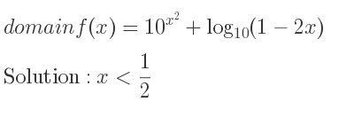 The domain of f(x)=10^{x^2}+log_{10}(1-2x) is x< 1/2